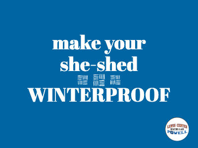 Make Your She Shed Winterproof