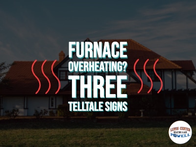Is Your Furnace Overheating? Three Telltale Signs