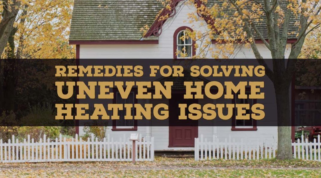 Remedies for Solving Uneven Home Heating Issues