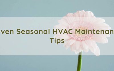 Seven Tips to Help Maintain Your HVAC System During the Changing of Seasons