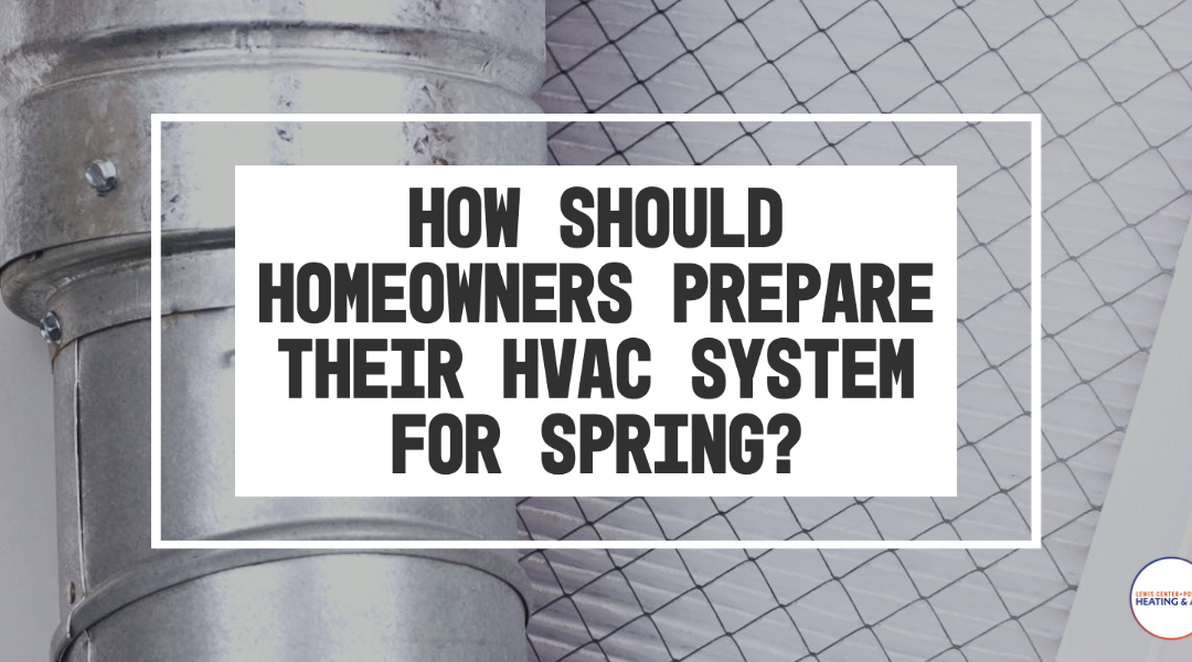 How Should Homeowners Prepare Their HVAC System for Spring?